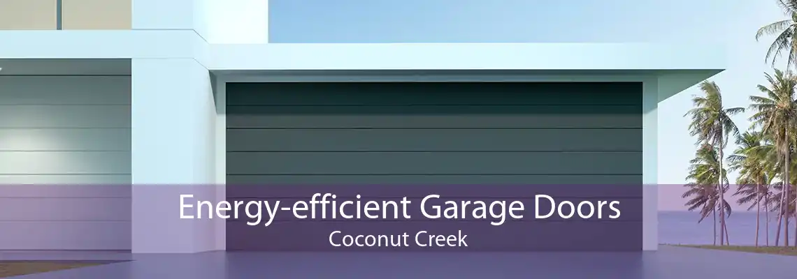 Energy-efficient Garage Doors Coconut Creek