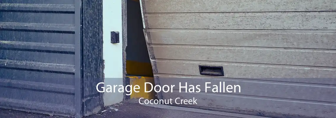 Garage Door Has Fallen Coconut Creek