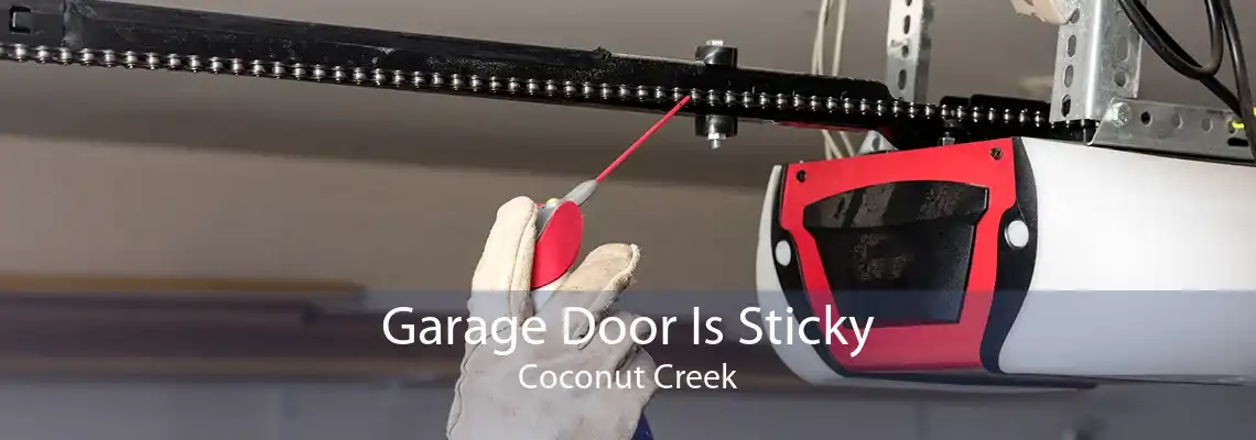 Garage Door Is Sticky Coconut Creek