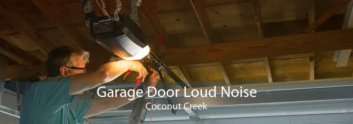 Garage Door Loud Noise Coconut Creek