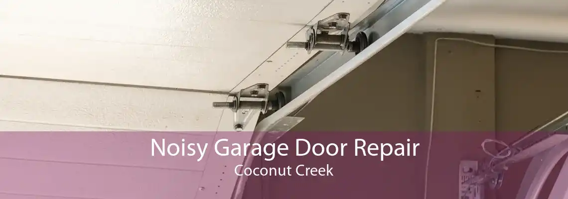 Noisy Garage Door Repair Coconut Creek