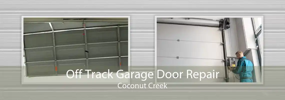 Off Track Garage Door Repair Coconut Creek